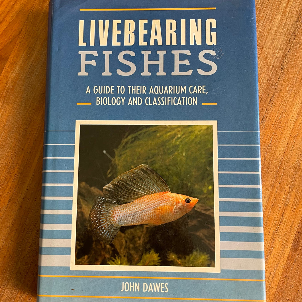 Livebearing Fishes - A guide to their aquarium care, biology and classification